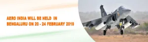 AERO INDIA in Bengaluru on 20 – 24 February 2019.